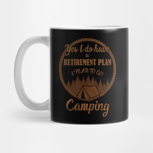 Yes I Do Have A Retirement Plan I Plan To Go Camping Mug